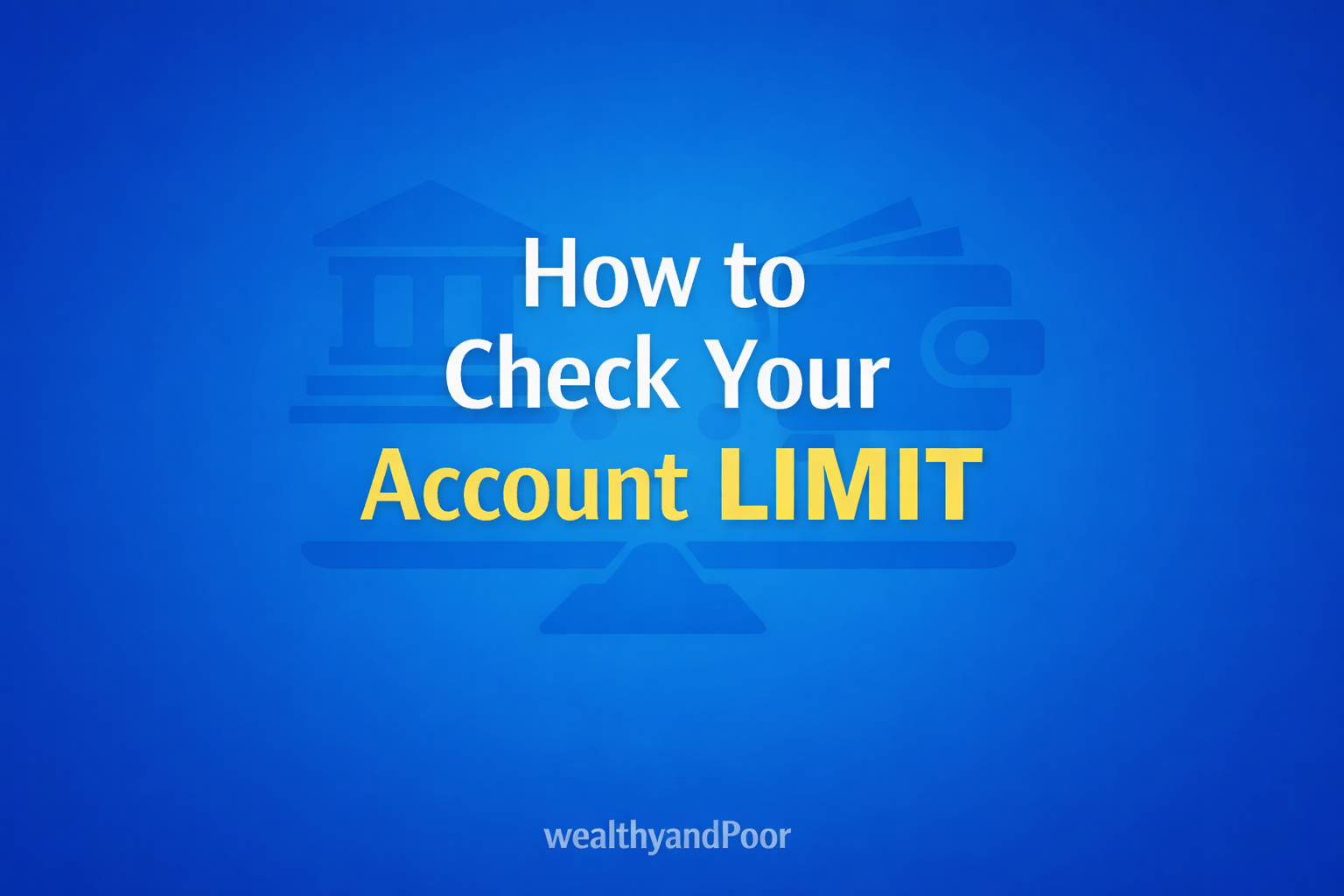 How to check your Account Limit - Wealthyandpoor