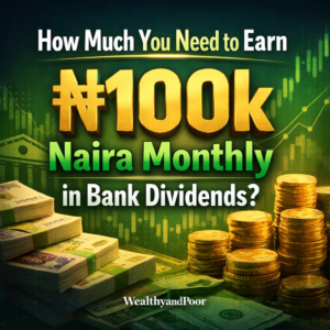 How Much You Need to Earn ₦100k Naira Monthly in Bank Dividends Photo