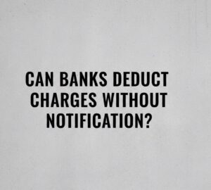 Can Banks Deduct Charges Without Notification? Photo